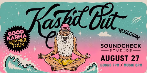 Kash'd Out - Good Karma Summer Tour - with RDGLDGRN