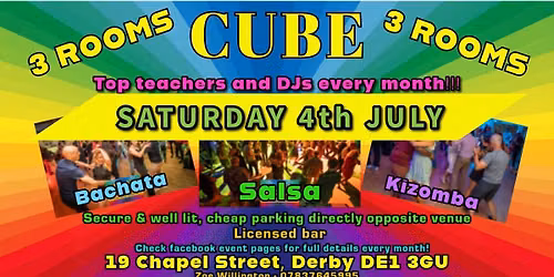 CUBE DERBY - SATURDAY 4th JULY - 3 ROOMS ~ Salsa ~ Bachata ~ Kizomba