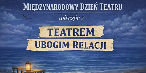 Mi\u0119dzynarodowy Dzie\u0144 Teatru- wiecz\u00f3r z Teatrem Ubogim Relacji 
