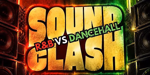 SOUNDCLASH: R&B VS DANCEHALL
