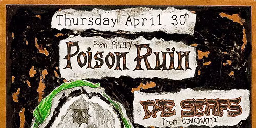 4\/30 POISON RUIN, SERFS, CICADA, DESTRUCT