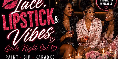 LACE, LIPSTICK & VIBES: GIRLS NIGHT OUT