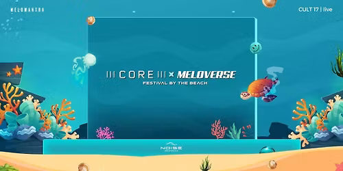 CORE X MELOVERSE FESTIVAL BY THE BEACH GOA
