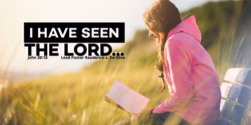 I have seen the Lord...| John 20:18 | Lead Pastor Rauderick S. De Silva | November 9, 2025