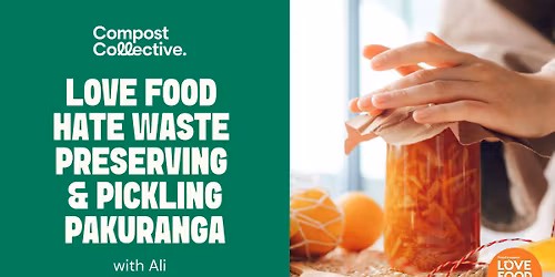 Free Love Food Hate Waste Workshop: Pickling and Preserving Pakuranga