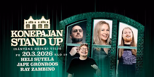 Pe 20.3. Konepajan Stand Up: Heli Sutela, Jape Gr\u00f6nroos, Ray Zambino, is\u00e4nt\u00e4n\u00e4 Heikki Vilja