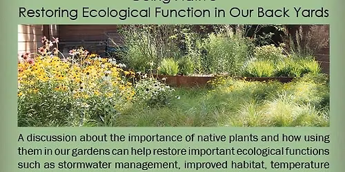 Going Native Restoring Ecological Function in Our Backyards.