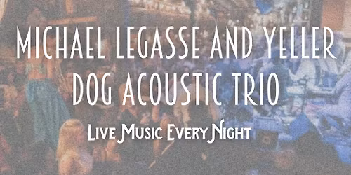 Live Music by Michael Legasse and Yeller Dog Acoustic Trio