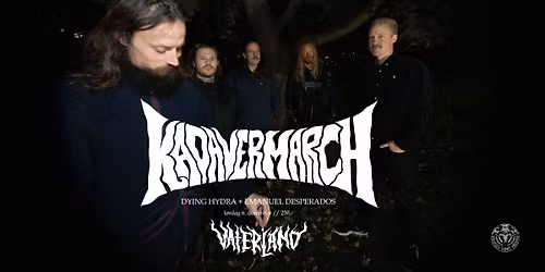 Kadavermarch (DK) + Dying Hydra (DK) + Emanuel Desperados \/\/ Vaterland