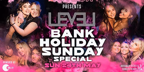 BANK HOLIDAY SUNDAY SPECIAL \ud83c\udf89\ud83e\ude85 - LEVEL SUPER CLUB