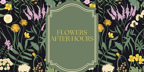 Flowers After Hours