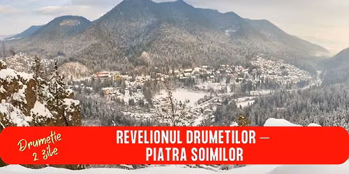 DRUMETIE 2 ZILE REVELIONUL DRUMETILOR \u2013 PIATRA SOIMILOR