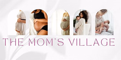 The Mom\u2019s Village: A Gathering of Experts Supporting Expectant & New Mother