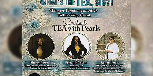 What's the TEA Sis?! Women Empowerment and Networking Event