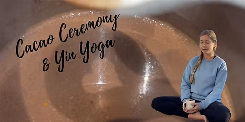 Cacao Ceremony & Yin Yoga Journey