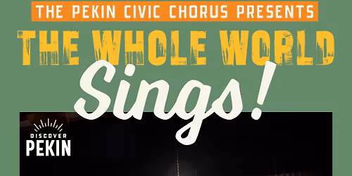The Pekin Civic Chorus Presents: The Whole World Sings!