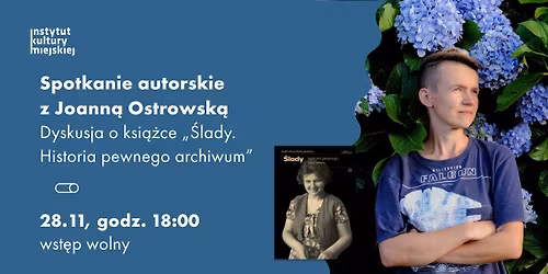 Spotkanie autorskie z Joann\u0105 Ostrowsk\u0105. Dyskusja o ksi\u0105\u017cce \u201e\u015alady. Historia pewnego archiwum\u201d