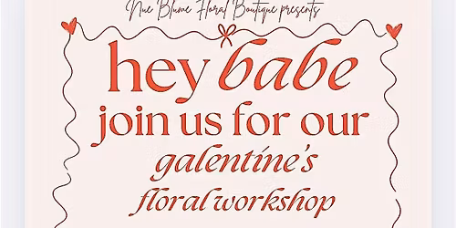 A Galentine's Floral Workshop presented by NueBlume Floral Boutique