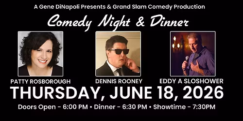 Comedy Dinner Show with Patty Rosborough,Dennis Rooney and Eddy A Sloshower