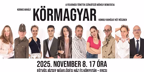 K\u00f6rmagyar - komoly boh\u00f3zat k\u00e9t r\u00e9szben. A Felvon\u00e1si T\u00fcnetek Sz\u00ednj\u00e1tsz\u00f3 M\u0171hely bemutat\u00f3 el\u0151ad\u00e1sa