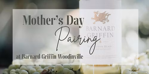 Mother's Day Pairing - Barnard Griffin Woodinville