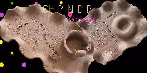 .March 5th Chip n Dip Workshop