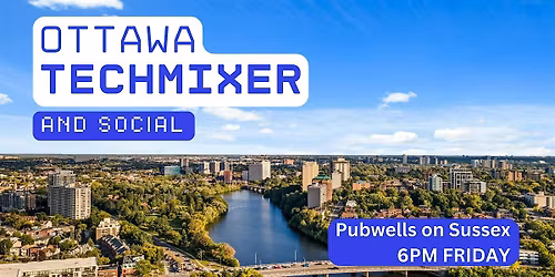 Ottawa Tech Mixer and Social (Tech \/ AI \/ Data \/ IT) \u2728