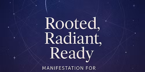 Rooted, Radiant, Ready: Manifestation for the Modern Woman