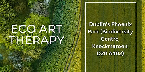 Phoenix Park Dublin: Eco Art Therapy Drop-in Sessions
