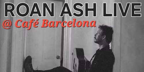 SOLD OUT Roan Ash Live @ Cafe Barcelona