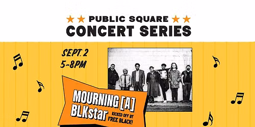 Public Square Concert Series: Mourning [A] BLKstar and Free Black!
