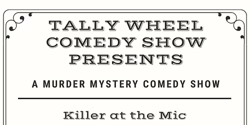 Tally Wheel Comedy: A Murder Mystery Special