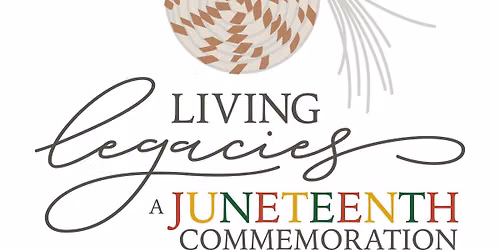 Living Legacies: A Juneteenth Commemoration