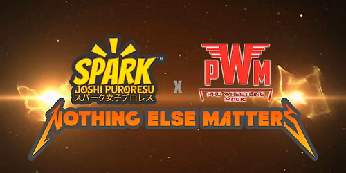Spark Joshi x Pro Wrestling Magic Nothing Else Matters