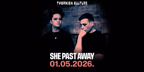 SHE PAST AWAY \/ 01.05.2026. \/ TVORNICA KULTURE
