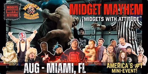 Miami FL "Midgets With Attitude" with Midget Mayhem Wrestling! (21+)