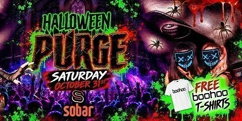 THE PURGE - SOBARS ANNUAL HALLOWEEN PARTY - FREE BOOHOO TSHIRTS AND J BOMBS- 100 99p Tickets