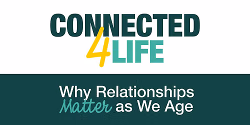 Connected for Life:  Why Relationships Matter as We Age