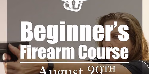 Aug 29th - Beginners Firearms Training - $100