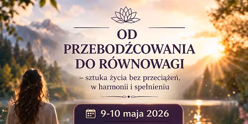 Od przebod\u017acowania do r\u00f3wnowagi \u2013 sztuka \u017cycia bez przeci\u0105\u017ce\u0144, w harmonii i spe\u0142nieniu