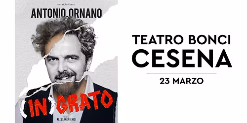 ANTONIO ORNANO in (IN)GRATO - 23 marzo 2026 - Teatro Bonci - CESENA