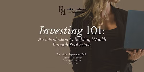 Investing 101: An Introduction to Building Wealth Through Real Estate