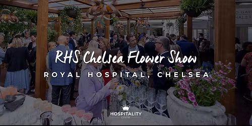 RHS Chelsea Flower Show | Royal Hospitality Chelsea | May 2026