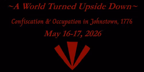 A World Turned Upside Down: Confiscation and Occupation in Johnstown, 1776