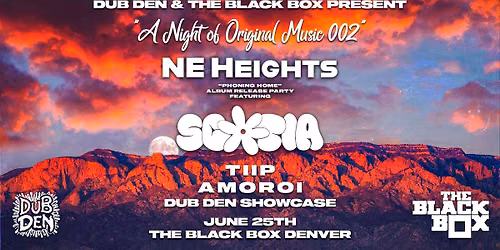 Dub Den & The Black Box present: A Night of Original Music 002 ft. Scotia, NE Heights, TIIP, AMOROI