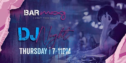 Bar Moxy Thursday DJ Night!
