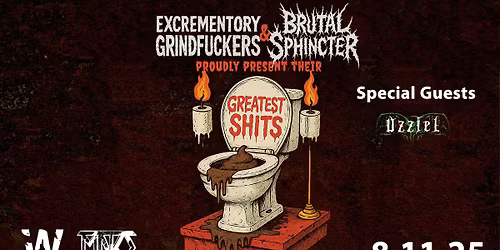 Greatest Shits Europa Tour \/ Excrementory Grindfuckers \/ Brutal Sphincter \/ Uzziel \/ TBA