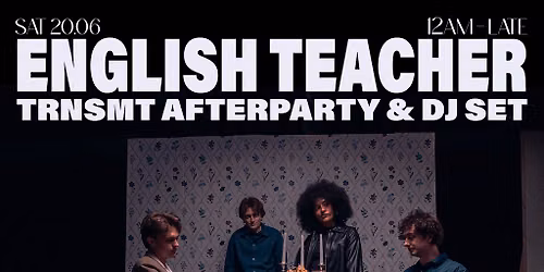 TRNSMT Afterparty - English Teacher DJ Set