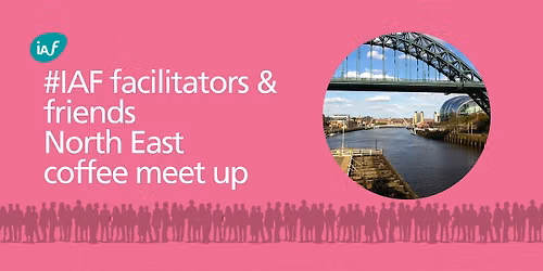 IAF E& W Facilitators & Friends North East - Coffee Meet November