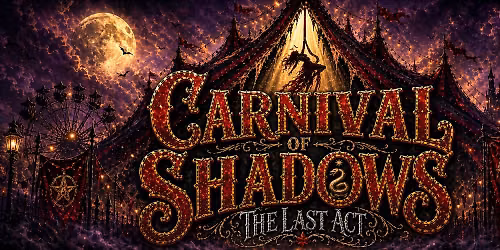 CARNIVAL OF SHADOWS: THE LAST ACT